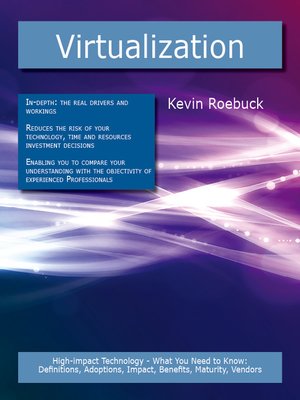 cover image of Virtualization: High-impact Technology - What You Need to Know: Definitions, Adoptions, Impact, Benefits, Maturity, Vendors